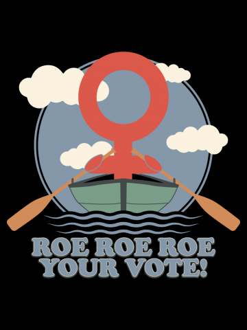 Roe Roe Roe Your Vote!