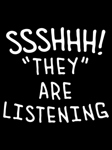SSSHHH THEY ARE LISTENING