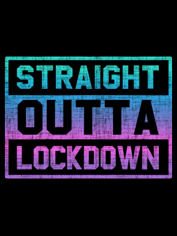 STRAIGHT OUTTA LOCKDOWN