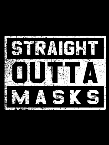STRAIGHT OUTTA MASKS