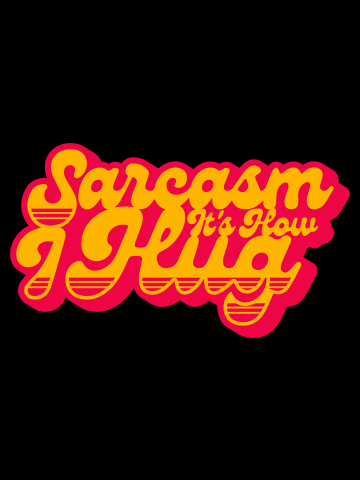 Sarcasm Its How I Hug