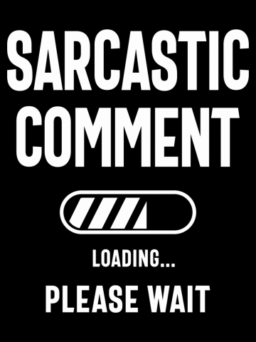 Sarcastic Comment Loading Funny Sarcasm