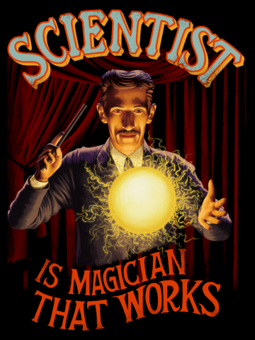 Scientist is Magician That Works