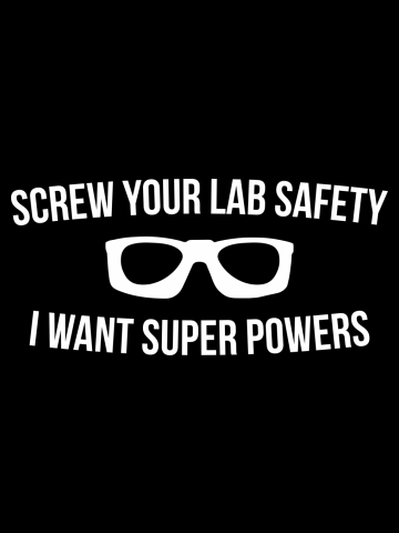 Screw Your Lab Safety I Want Super Powers