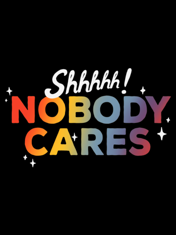 Shhh Nobody cares - Funny Sassy Meme - Rainbow Quote