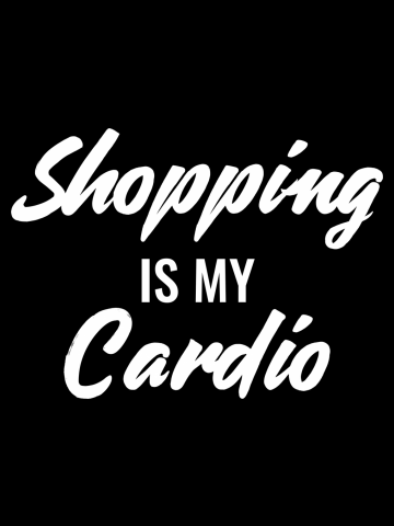 Shopping Is My Cardio