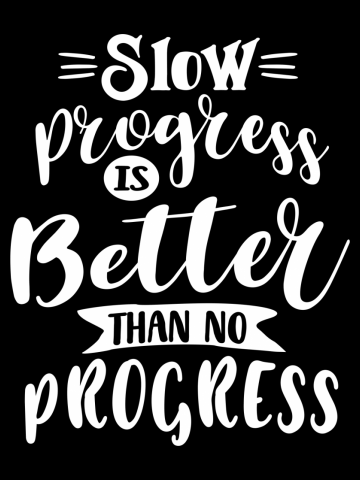 Slow Progress Is Better Than No Progress - Motivational Quotes