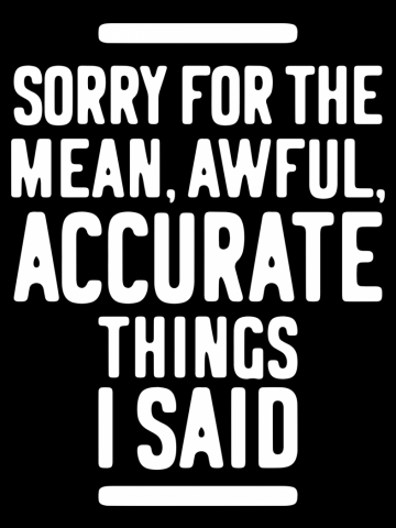Sorry For The Mean, Awful, Accurate Things I Said