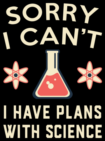 Sorry I Can't I Have Plans with Science