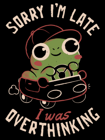 Sorry I’m Late I Was Overthinking - Funny Creepy Cute Sarcasm ...