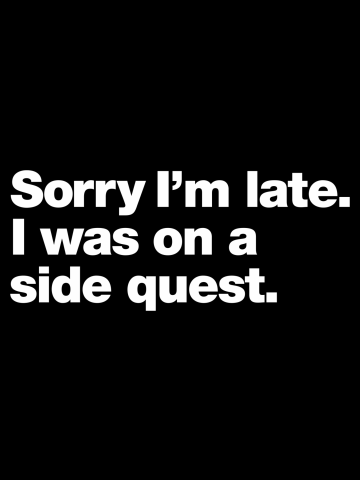 Sorry I'm late. I was on a side quest.