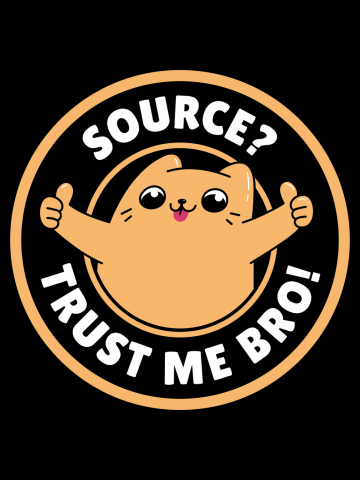 Source? Trust Me Bro!