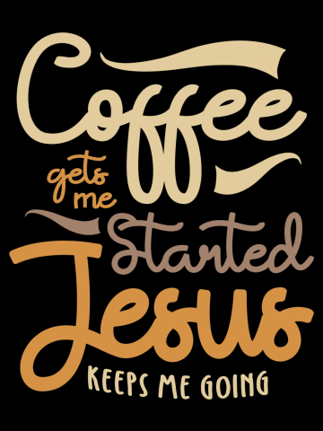 Spiritual Brew - Coffee Gets Me Started Jesus Keeps Me Going