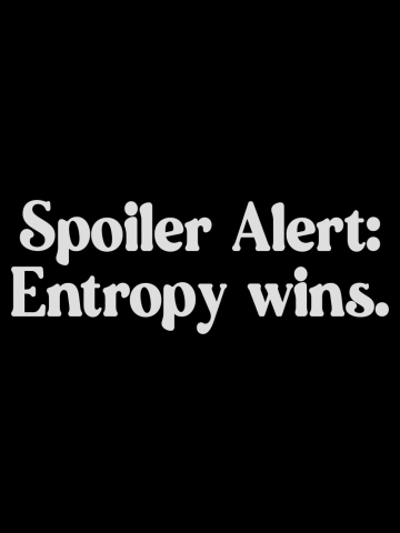 Spoiler Alert Entropy Wins White Font Design