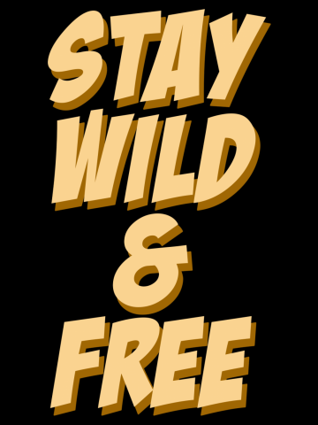 Stay Wild and Free