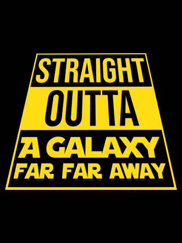 Straight outta a galaxy far far away