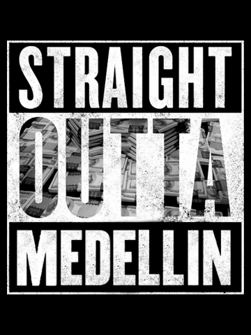 Straight outta medellin 