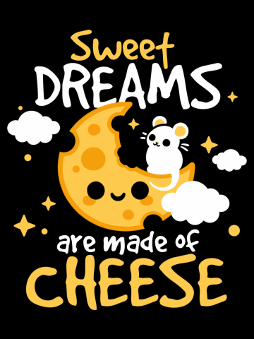 Sweet dreams are made of cheese
