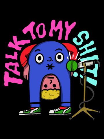 TALK TO MY SHIT!