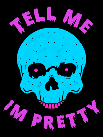 Tell Me I’m Pretty Skull