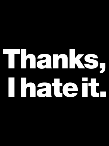 Thanks, I hate it.