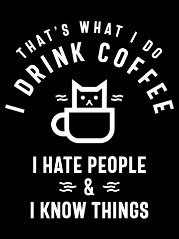 That's What I Do I Drink Coffee I Hate People And I Know Cat