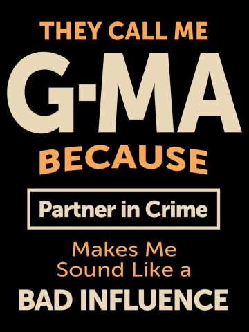The Call Me G-Ma Because Partner in Crime - Grandma Mommy