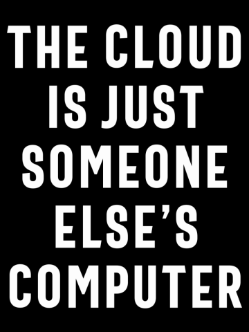 The Cloud is just Someone Else's Computer Funny Nerd Joke