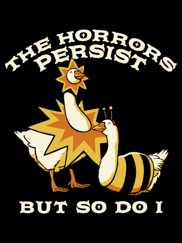 The Horrors Persist But So Do I - Silly Goose 