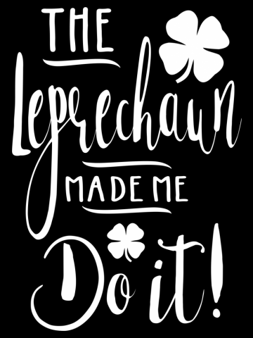 The Leprechaun Made Me Do It!