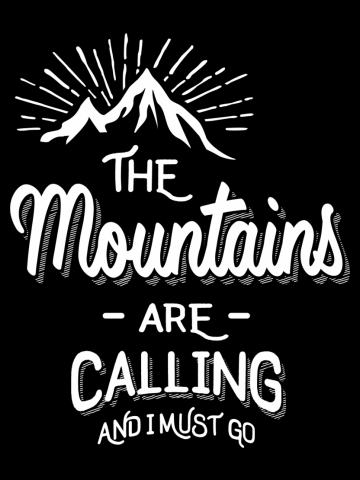 The Mountains Are Calling and I Must Go