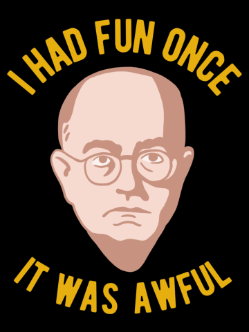 Theodor Adorno Philosophy Meme - I had Fun Once, It Was Awful