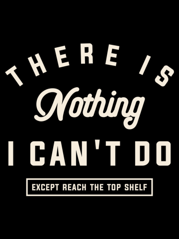 There is Nothing I Can't Do Funny Sarcastic Quote