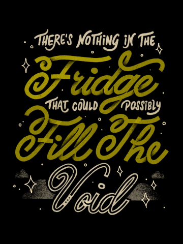 There's Nothing in The Fridge That Could Possibly Fill The Void