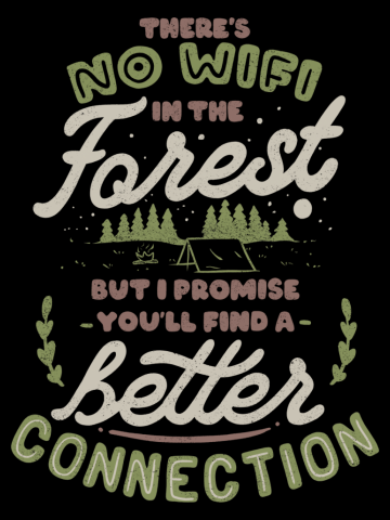 There's no WiFi in the forest, but I promise you'll find a better connection