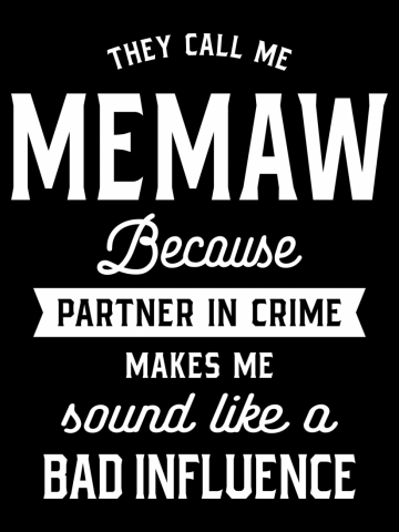 They Call Me Memaw Because Partner In Crime