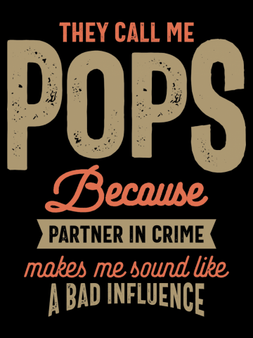 They Call Me Pops Because Parner In Crime Makes Me Sound Like a Bad Influence