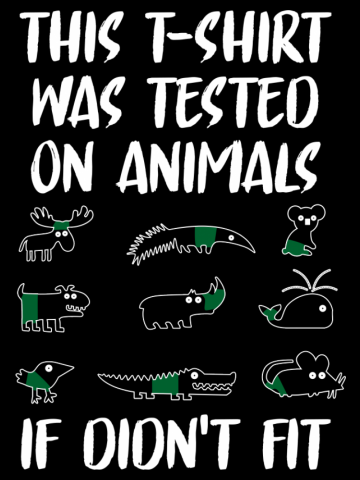 This T Shirt Was Tested On Animals If Didn t Fit
