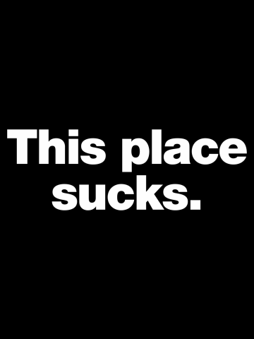 This place sucks.