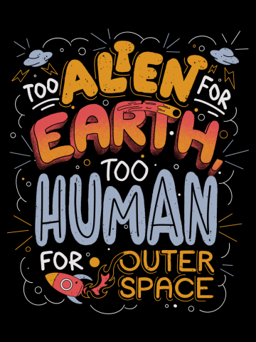 Too Alien for Earth, Too Human for Outer Space - Cute Funny Quotes Gift