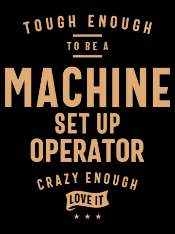 Tough Machine Set Up Operator, Crazy About It!