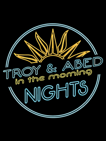 Troy and Abed in the morning (NIGHTS)