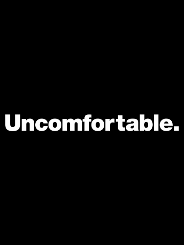 Uncomfortable.