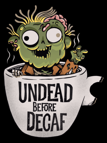 Undead Before Decaf