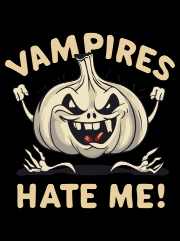 Vampires hate me - funny garlic lover