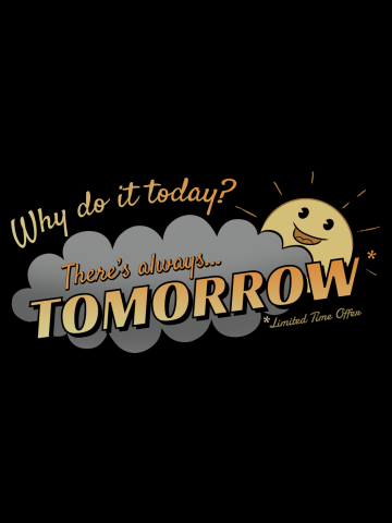 Why Do It Today? There's Always Tomorrow!
