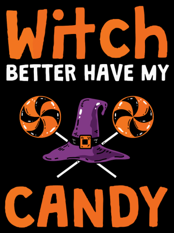 Witch Better Have My Candy Halloween