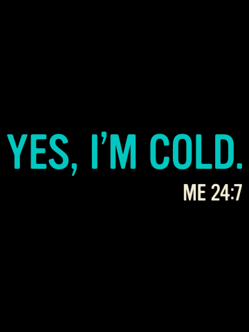 Yes, I'm Cold Me 24:7 - Freezing Funny Sarcastic Tee