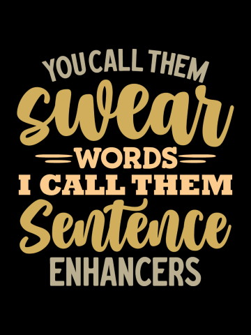 You Call Them Swear Words, I Call Them Sentence Enhancers