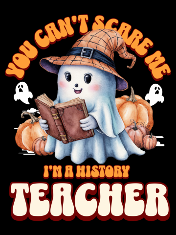 You Can't Scare Me I'm A History Teacher